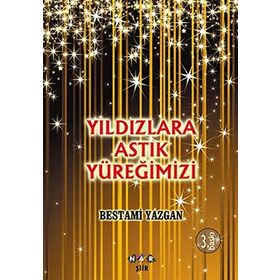 Yıldızlara Astık Yüreğimizi - Bestami Yazgan