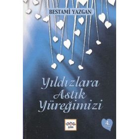Yıldızlara Astık Yüreğimizi - Bestami Yazgan