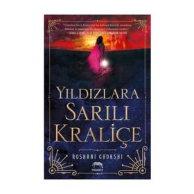 Yıldızlara Sarılı Kraliçe - Roshani Chokshi