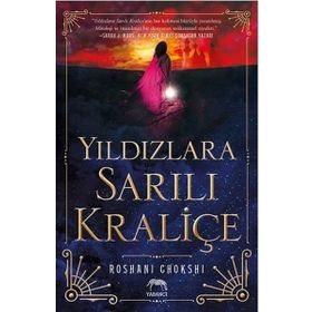 Yıldızlara Sarılı Kraliçe - Roshani Chokshi