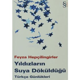 YILDIZLARIN SUYA DÖKÜLDÜĞÜ TÜRKÇE GÜNLÜKLERİ - FEYZA HEPÇİLİNGİRLER