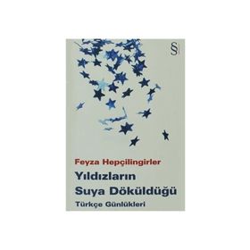 YILDIZLARIN SUYA DÖKÜLDÜĞÜ TÜRKÇE GÜNLÜKLERİ - FEYZA HEPÇİLİNGİRLER