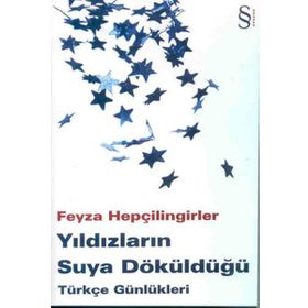 YILDIZLARIN SUYA DÖKÜLDÜĞÜ TÜRKÇE GÜNLÜKLERİ - FEYZA HEPÇİLİNGİRLER