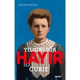 Yılgınlığa Hayır - Marie Curie - Elisabeth Motsch