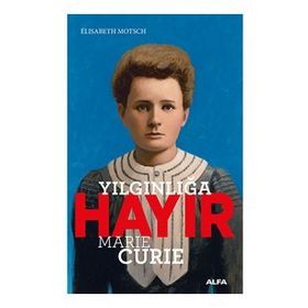 Yılgınlığa Hayır - Marie Curie - Elisabeth Motsch