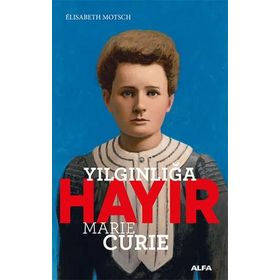 Yılgınlığa Hayır - Marie Curie - Elisabeth Motsch