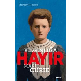 Yılgınlığa Hayır - Marie Curie - Elisabeth Motsch