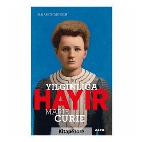 Yılgınlığa Hayır - Marie Curie - Elisabeth Motsch