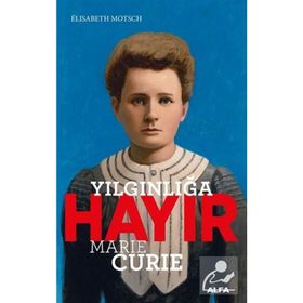 Yılgınlığa Hayır - Marie Curie - Elisabeth Motsch