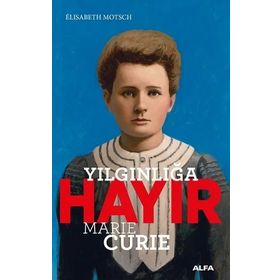 Yılgınlığa Hayır - Marie Curie - Elisabeth Motsch