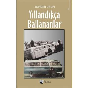 Yıllandıkça Ballananlar - Tuncer Uzun - Karina Yayınevi