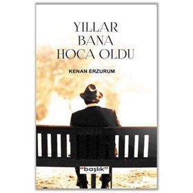 Yıllar Bana Hoca Oldu / Kenan Erzurum