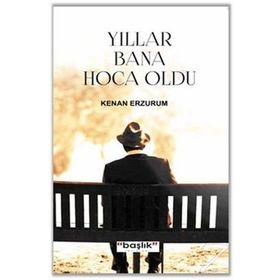 Yıllar Bana Hoca Oldu / Kenan Erzurum