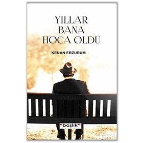 Yıllar Bana Hoca Oldu / Kenan Erzurum