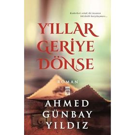 YILLAR GERIYE DÖNSE - AHMED GÜNBAY YILDIZ