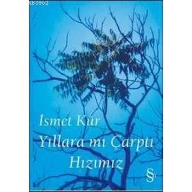YILLARA MI ÇARPTI HIZIMIZ - İSMET KÜR