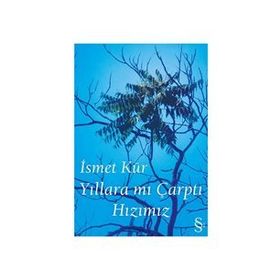 YILLARA MI ÇARPTI HIZIMIZ - İSMET KÜR