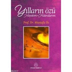 Yılların Özü Hayatım ve Hatıralarım - Mustafa Öz