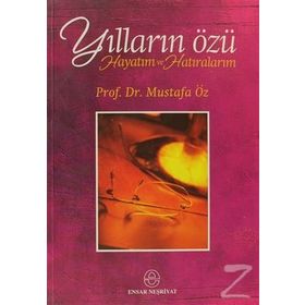 Yılların Özü Hayatım ve Hatıralarım - Mustafa Öz