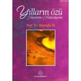 Yılların Özü Hayatım ve Hatıralarım - Mustafa Öz
