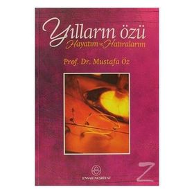 Yılların Özü Hayatım ve Hatıralarım - Mustafa Öz