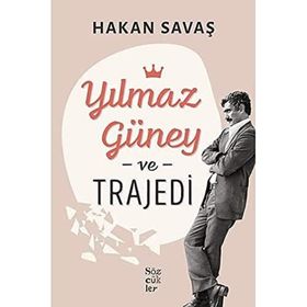 Yılmaz Güney ve Trajedi - Hakan Savaş - Sözcükler