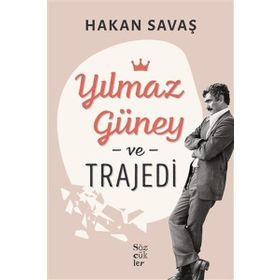 Yılmaz Güney ve Trajedi - Hakan Savaş - Sözcükler