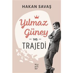 Yılmaz Güney ve Trajedi - Hakan Savaş - Sözcükler
