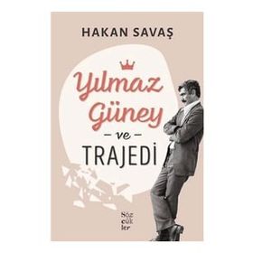 Yılmaz Güney ve Trajedi - Hakan Savaş - Sözcükler