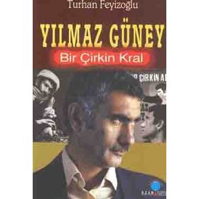 Yılmaz Güney/Bir Çirkin Kral - Turhan Feyizoğlu
