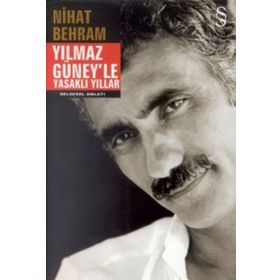 YILMAZ GÜNEY'LE YASAKLI YILLAR - NIHAT BEHRAM