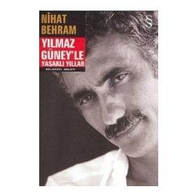 YILMAZ GÜNEY'LE YASAKLI YILLAR - NIHAT BEHRAM
