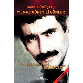 YILMAZ GÜNEY'Lİ GÜNLER BENI OLDUĞUM GIBI ANLATIN - HAKKI GÜMÜŞTAŞ