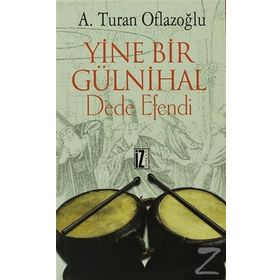 YINE BIR GÜLNİHAL DEDE EFENDI - A. TURAN OFLAZOĞLU