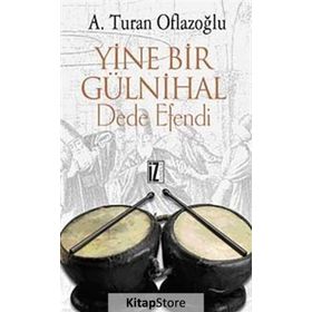 YINE BIR GÜLNİHAL DEDE EFENDI - A. TURAN OFLAZOĞLU