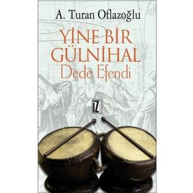 YINE BIR GÜLNİHAL DEDE EFENDI - A. TURAN OFLAZOĞLU