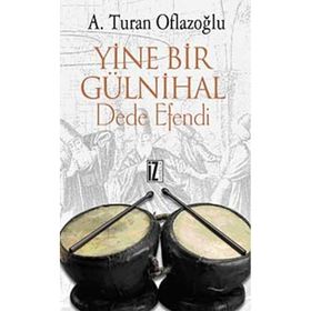 YINE BIR GÜLNİHAL DEDE EFENDI - A. TURAN OFLAZOĞLU