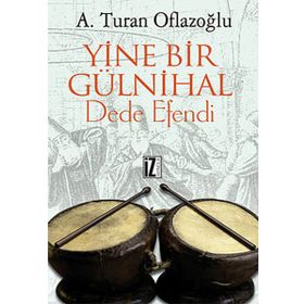 YINE BIR GÜLNİHAL DEDE EFENDI - A. TURAN OFLAZOĞLU