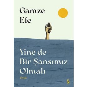 Yine de Bir Şansımız Olmalı - Gamze Efe