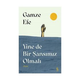Yine de Bir Şansımız Olmalı - Gamze Efe