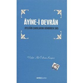 ÂYINE-I DEVRÂN FELEĞIN ÇARKLARINI DÖNDÜREN SIR - VEDAT ALI ÖZKAN KAYACI