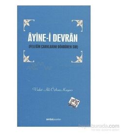 ÂYINE-I DEVRÂN FELEĞIN ÇARKLARINI DÖNDÜREN SIR - VEDAT ALI ÖZKAN KAYACI