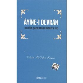 ÂYINE-I DEVRÂN FELEĞIN ÇARKLARINI DÖNDÜREN SIR - VEDAT ALI ÖZKAN KAYACI