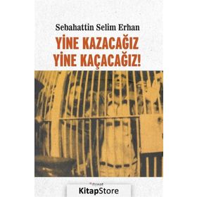 Yine Kazacağız, Yine Kaçacağız! - Sebahattin Selim Erhan