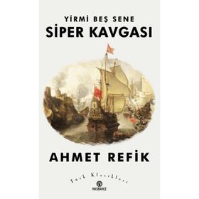 YIRMI BEŞ SENE SIPER KAVGASI - AHMED REFIK