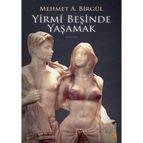 YIRMI BEŞİNDE YAŞAMAK - MEHMET A. BİRGÜL