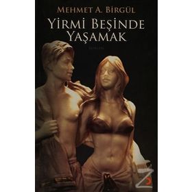 YIRMI BEŞİNDE YAŞAMAK - MEHMET A. BİRGÜL