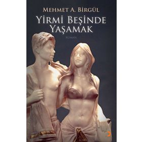 YIRMI BEŞİNDE YAŞAMAK - MEHMET A. BİRGÜL