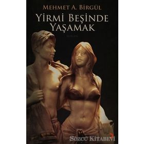 YIRMI BEŞİNDE YAŞAMAK - MEHMET A. BİRGÜL