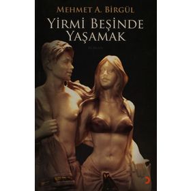 YIRMI BEŞİNDE YAŞAMAK - MEHMET A. BİRGÜL